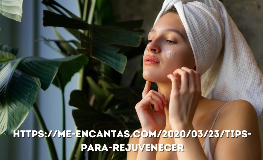 https://me-encantas.com/2020/03/23/tips-para-rejuvenecer