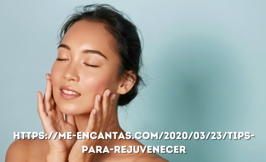 https://me-encantas.com/2020/03/23/tips-para-rejuvenecer