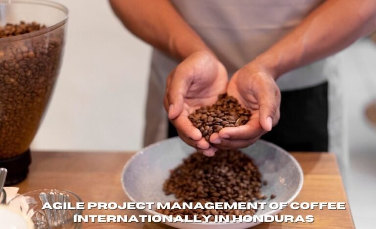 agile project management of coffee internationally in honduras
