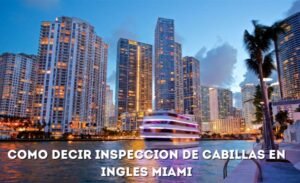 como decir inspeccion de cabillas en ingles miami