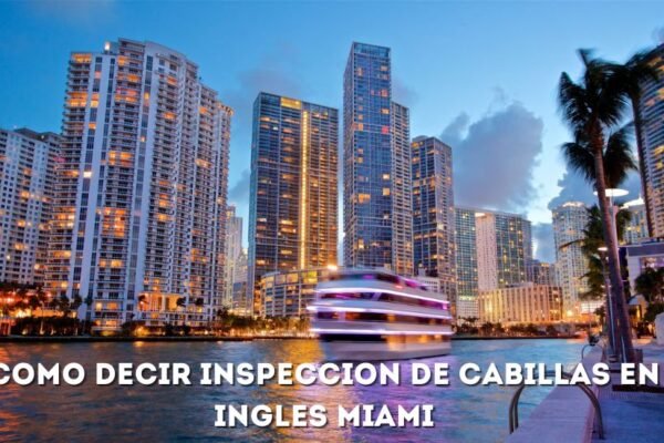 como decir inspeccion de cabillas en ingles miami