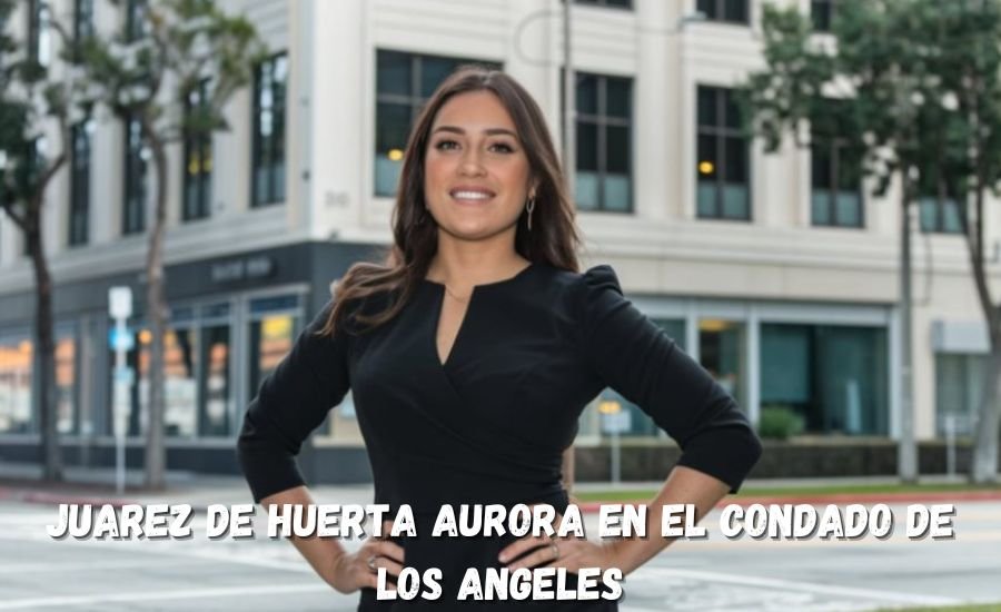 juarez de huerta aurora en el condado de los angeles